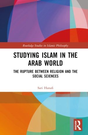 Studying Islam in the Arab World - The Rupture Between Religion and the Soc