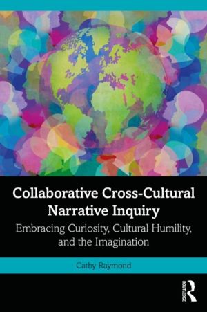 Collaborative Cross-Cultural Narrative Inquiry - Embracing Curiosity, Cultu