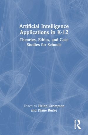 Artificial Intelligence Applications in K-12 - Theories, Ethics, and Case S