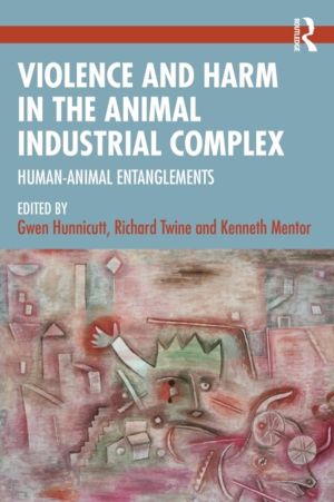 Violence and Harm in the Animal Industrial Complex - Human-Animal Entanglem