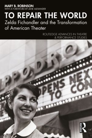 To Repair the World - Zelda Fichandler and the Transformation of American T