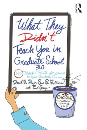 What They Didn't Teach You in Graduate School 3.0 - 360 Helpful Hints for S