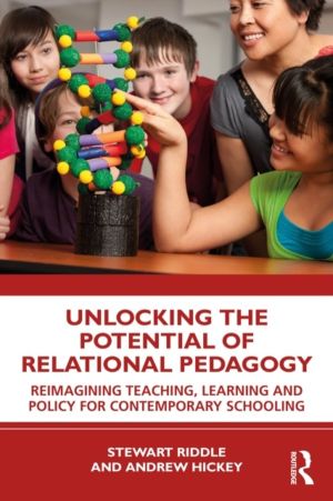 Unlocking the Potential of Relational Pedagogy - Reimagining Teaching, Lear