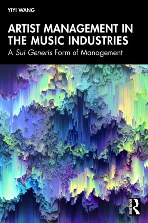 Artist Management in the Music Industries - A Sui Generis Form of Managemen