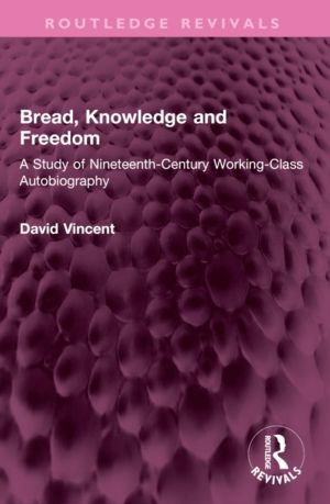 Bread, Knowledge and Freedom - A Study of Nineteenth-Century Working Class