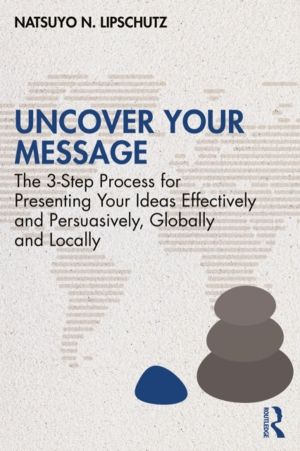 Uncover Your Message - The 3-Step Process for Presenting Your Ideas Effecti
