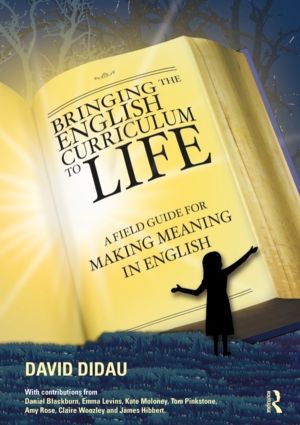 Bringing the English Curriculum to Life - A Field Guide for Making Meaning