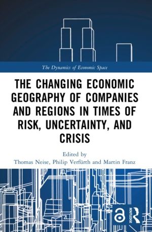 Changing Economic Geography of Companies and Regions in Times of Risk, Unce