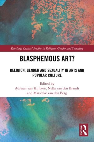 Blasphemous Art? - Religion, Gender and Sexuality in Arts and Popular Cultu