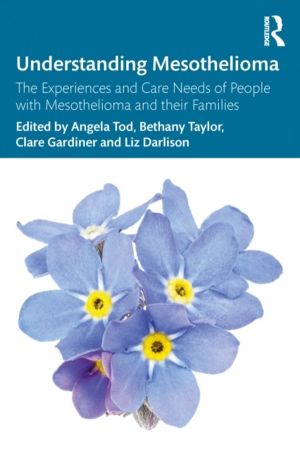 Understanding Mesothelioma - The Experiences and Care Needs of People with