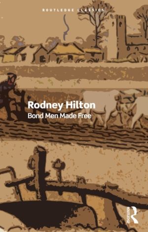 Bond Men Made Free - Medieval Peasant Movements and the English Rising of 1