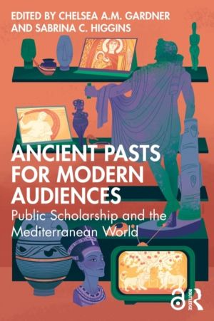 Ancient Pasts for Modern Audiences - Public Scholarship and the Mediterrane