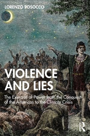 Violence and Lies - The Exercise of Power from the Conquest of the Americas
