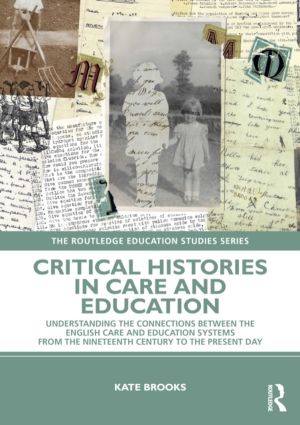 Critical Histories in Care and Education - Understanding the Connections Be