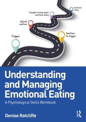 Understanding and Managing Emotional Eating - A Psychological Skills Workbo