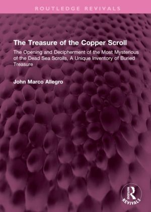 Treasure of the Copper Scroll - The Opening and Decipherment of the Most My