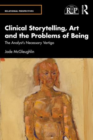 Clinical Storytelling, Art and the Problems of Being - The Analyst's Necess