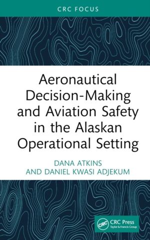 Aeronautical Decision-Making and Aviation Safety in the Alaskan Operational