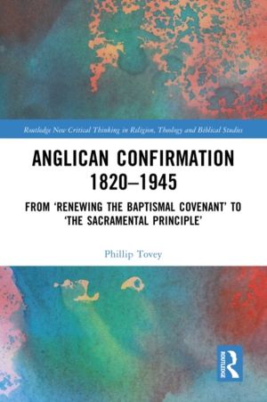 Anglican Confirmation 1820-1945 - From ÔÇÿRenewing the Baptismal CovenantÔÇ