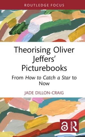 Theorising Oliver JeffersÔÇÖ Picturebooks - From How to Catch a Star to Now