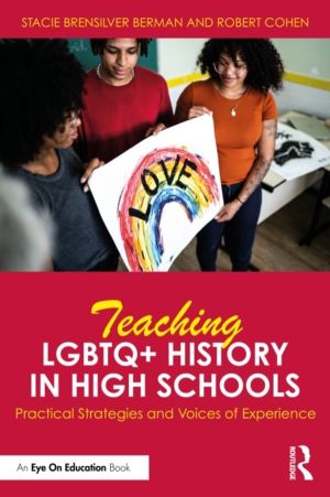 Teaching LGBTQ+ History in High Schools - Practical Strategies and Voices o