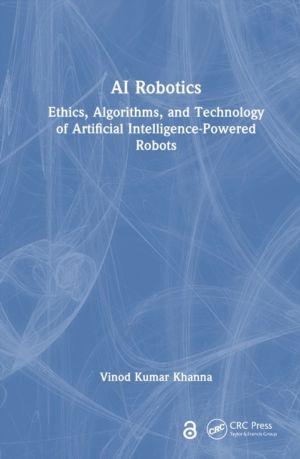 AI Robotics - Ethics, Algorithms, and Technology of Artificial Intelligence
