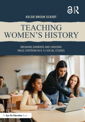 Teaching Women's History - Breaking Barriers and Undoing Male Centrism in K