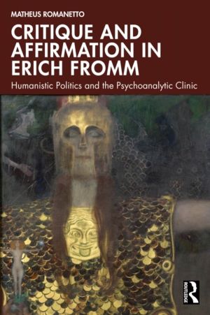 Critique and Affirmation in Erich Fromm - Humanistic Politics and the Psych
