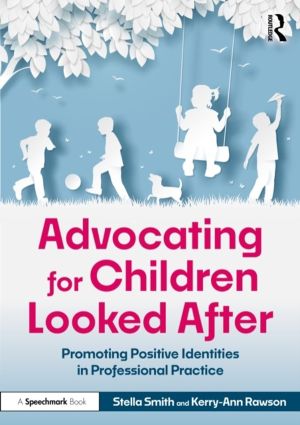 Advocating for Children Looked After - Promoting Positive Identities in Pro