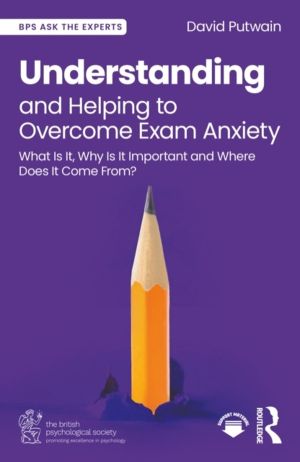 Understanding and Helping to Overcome Exam Anxiety - What Is It, Why Is It