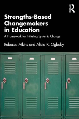Strengths-Based Changemakers in Education - A Framework for Initiating Syst