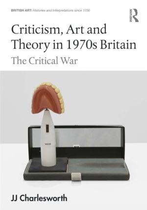 Criticism, Art and Theory in 1970s Britain - The Critical War