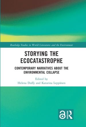 Storying the Ecocatastrophe - Contemporary Narratives about the Environment
