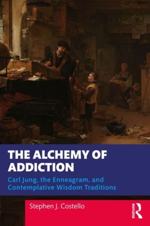 Alchemy of Addiction - Carl Jung, the Enneagram, and Contemplative Wisdom T