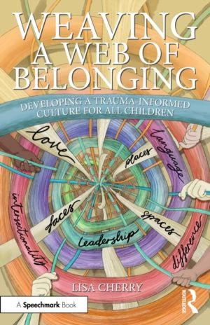 Weaving a Web of Belonging: Developing a Trauma-Informed Culture for All Ch