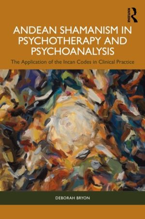 Andean Shamanism in Psychotherapy and Psychoanalysis - The Application of t