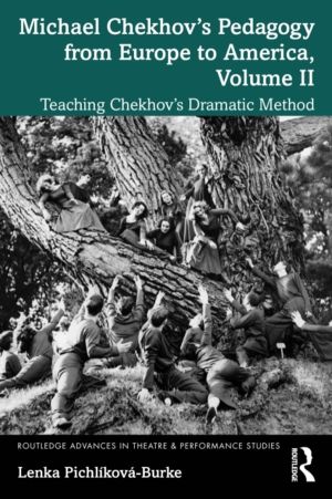 Michael ChekhovÔÇÖs Pedagogy from Europe to America, Volume II - Teaching C