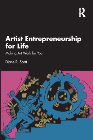 Artist Entrepreneurship for Life - Making Art Work for You