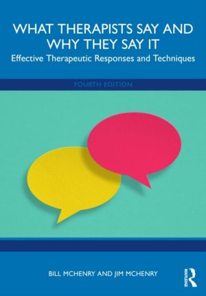 What Therapists Say and Why They Say It - Effective Therapeutic Responses a