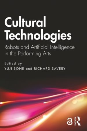 Cultural Technologies - Robots and Artificial Intelligence in the Performin