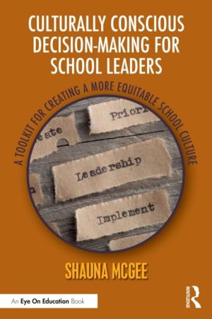 Culturally Conscious Decision-Making for School Leaders - A Toolkit for Cre