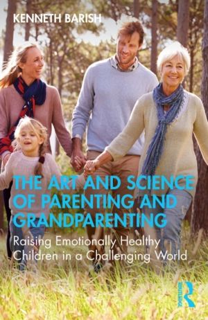 Art and Science of Parenting and Grandparenting - Raising Emotionally Healt