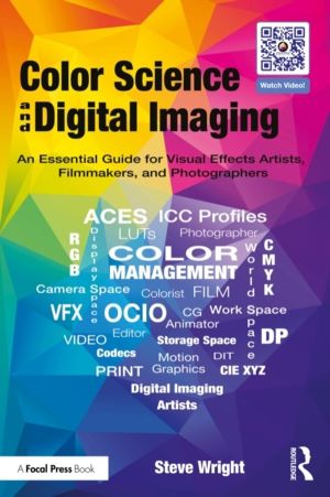 Color Science and Digital Imaging - An Essential Guide for Visual Effects A