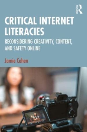Critical Internet Literacies - Reconsidering Creativity, Content, and Safet