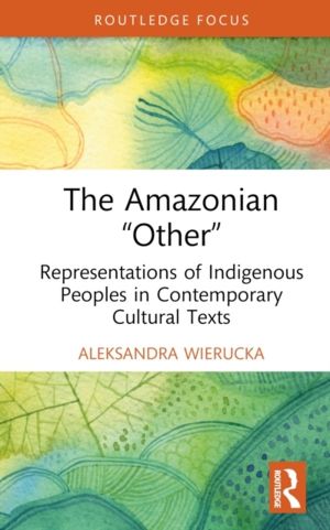 Amazonian ÔÇ£OtherÔÇØ - Representations of Indigenous Peoples in Contempora