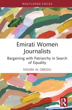 Emirati Women Journalists - Bargaining with Patriarchy in Search of Equalit