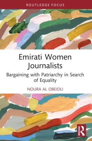 Emirati Women Journalists - Bargaining with Patriarchy in Search of Equalit