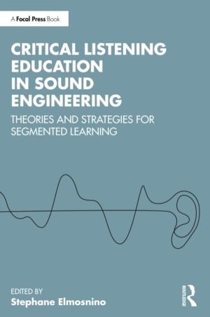 Critical Listening Education in Sound Engineering - Theories and Strategies