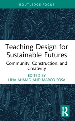 Teaching Design for Sustainable Futures - Community, Construction, and Crea