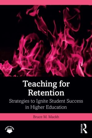 Teaching for Retention - Strategies to Ignite Student Success in Higher Edu